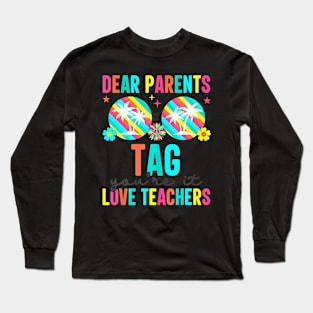 Dear Parents Tag You're It Love Teachers Last Day Of School Long Sleeve T-Shirt